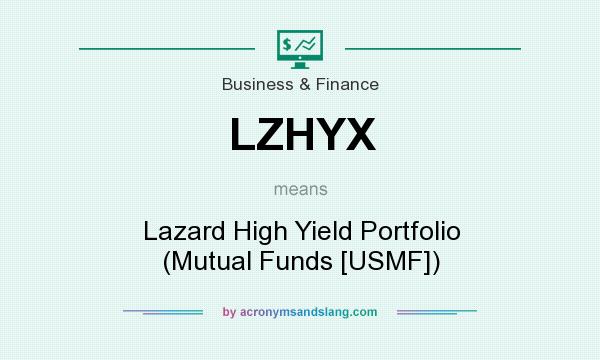 What does LZHYX mean? It stands for Lazard High Yield Portfolio (Mutual Funds [USMF])