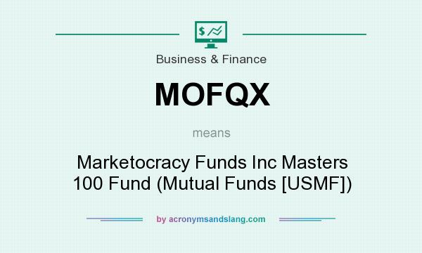 What does MOFQX mean? It stands for Marketocracy Funds Inc Masters 100 Fund (Mutual Funds [USMF])