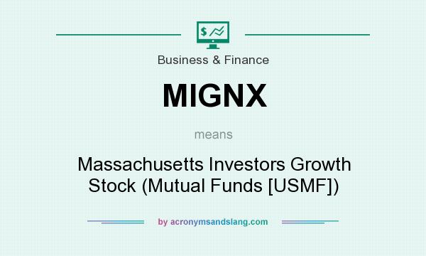 What does MIGNX mean? It stands for Massachusetts Investors Growth Stock (Mutual Funds [USMF])