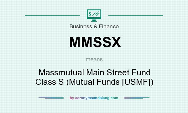 What does MMSSX mean? It stands for Massmutual Main Street Fund Class S (Mutual Funds [USMF])