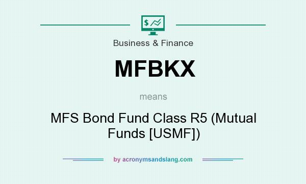 What does MFBKX mean? It stands for MFS Bond Fund Class R5 (Mutual Funds [USMF])