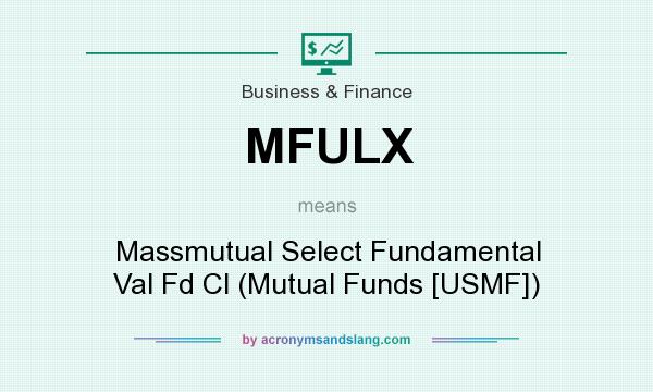What does MFULX mean? It stands for Massmutual Select Fundamental Val Fd Cl (Mutual Funds [USMF])