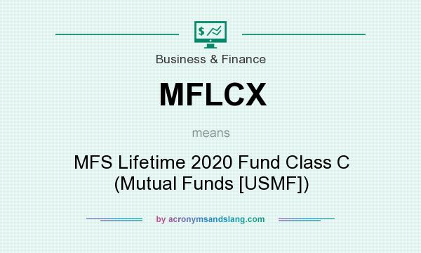 What does MFLCX mean? It stands for MFS Lifetime 2020 Fund Class C (Mutual Funds [USMF])