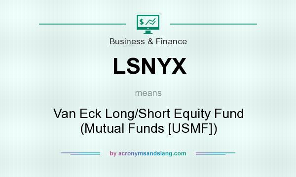 What does LSNYX mean? It stands for Van Eck Long/Short Equity Fund (Mutual Funds [USMF])