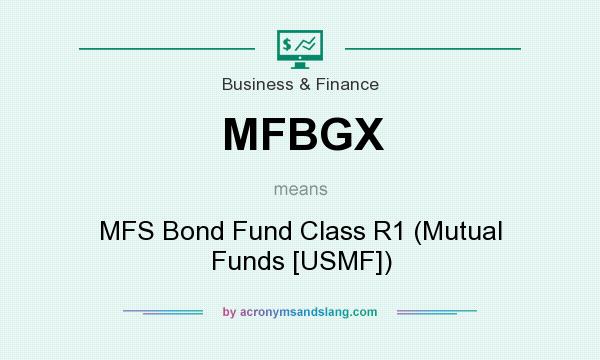 What does MFBGX mean? It stands for MFS Bond Fund Class R1 (Mutual Funds [USMF])