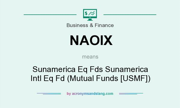 What does NAOIX mean? It stands for Sunamerica Eq Fds Sunamerica Intl Eq Fd (Mutual Funds [USMF])