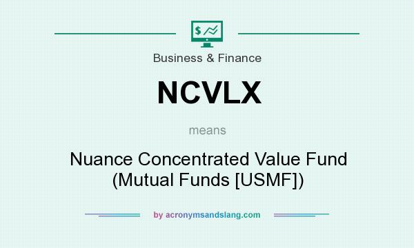 What does NCVLX mean? It stands for Nuance Concentrated Value Fund (Mutual Funds [USMF])