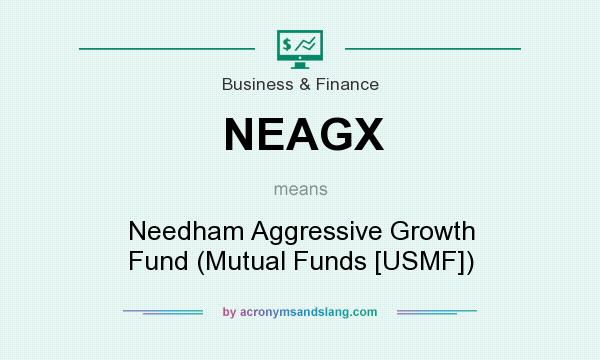What does NEAGX mean? It stands for Needham Aggressive Growth Fund (Mutual Funds [USMF])