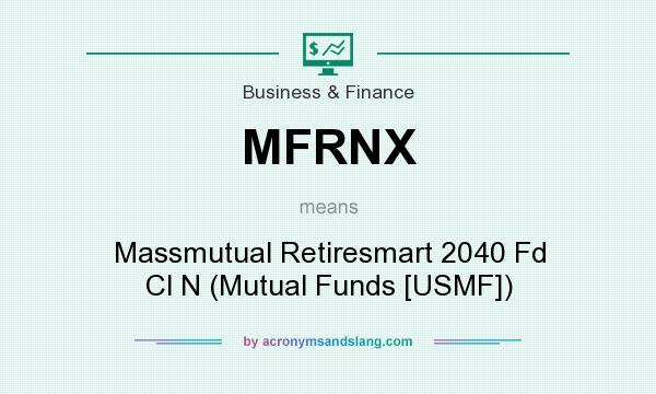 What does MFRNX mean? It stands for Massmutual Retiresmart 2040 Fd Cl N (Mutual Funds [USMF])