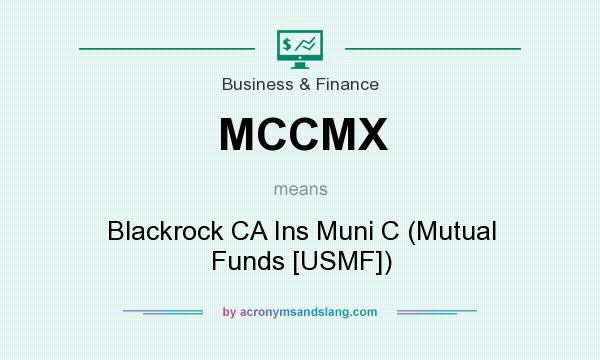 What does MCCMX mean? It stands for Blackrock CA Ins Muni C (Mutual Funds [USMF])