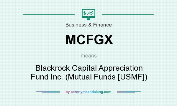 What does MCFGX mean? It stands for Blackrock Capital Appreciation Fund Inc. (Mutual Funds [USMF])