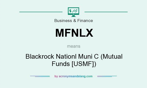 What does MFNLX mean? It stands for Blackrock Nationl Muni C (Mutual Funds [USMF])