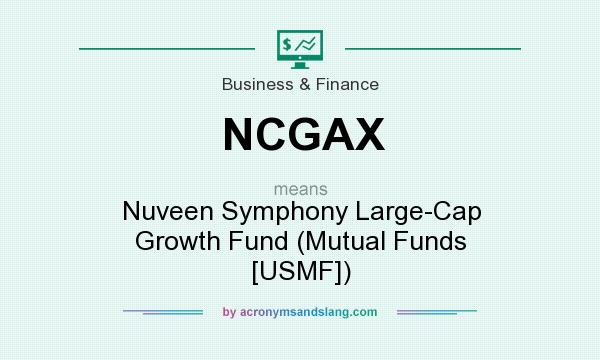 What does NCGAX mean? It stands for Nuveen Symphony Large-Cap Growth Fund (Mutual Funds [USMF])