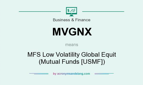What does MVGNX mean? It stands for MFS Low Volatility Global Equit (Mutual Funds [USMF])