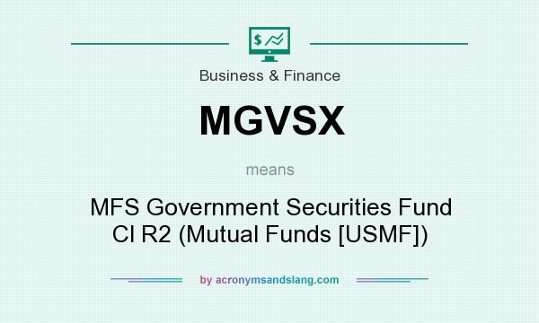 What does MGVSX mean? It stands for MFS Government Securities Fund Cl R2 (Mutual Funds [USMF])