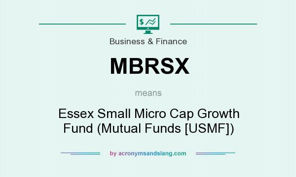 What does MBRSX mean? It stands for Essex Small Micro Cap Growth Fund (Mutual Funds [USMF])