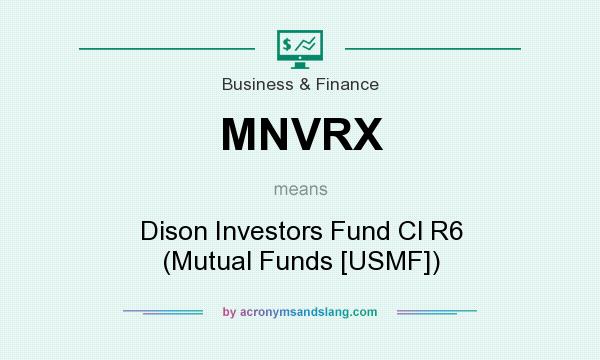 What does MNVRX mean? It stands for Dison Investors Fund Cl R6 (Mutual Funds [USMF])