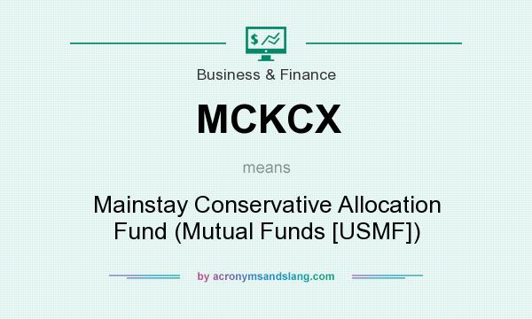 What does MCKCX mean? It stands for Mainstay Conservative Allocation Fund (Mutual Funds [USMF])