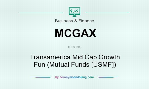 What does MCGAX mean? It stands for Transamerica Mid Cap Growth Fun (Mutual Funds [USMF])