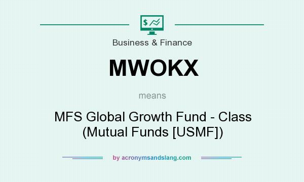 What does MWOKX mean? It stands for MFS Global Growth Fund - Class (Mutual Funds [USMF])