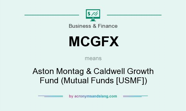 What does MCGFX mean? It stands for Aston Montag & Caldwell Growth Fund (Mutual Funds [USMF])