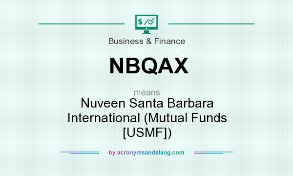 What does NBQAX mean? It stands for Nuveen Santa Barbara International (Mutual Funds [USMF])