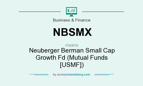 What does NBSMX mean? It stands for Neuberger Berman Small Cap Growth Fd (Mutual Funds [USMF])