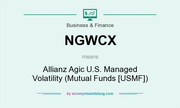 What does NGWCX mean? It stands for Allianz Agic U.S. Managed Volatility (Mutual Funds [USMF])
