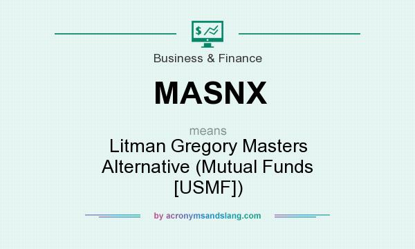 What does MASNX mean? It stands for Litman Gregory Masters Alternative (Mutual Funds [USMF])