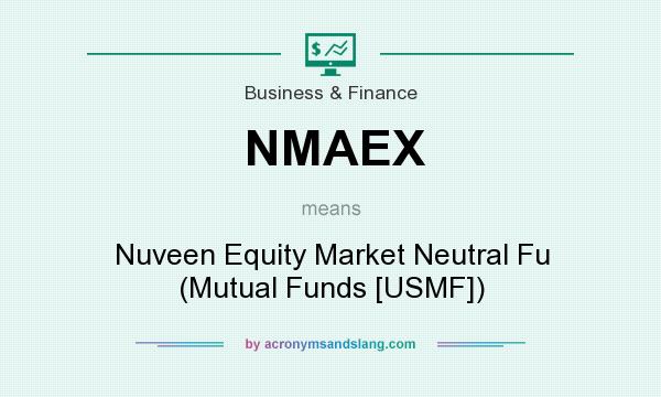 What does NMAEX mean? It stands for Nuveen Equity Market Neutral Fu (Mutual Funds [USMF])