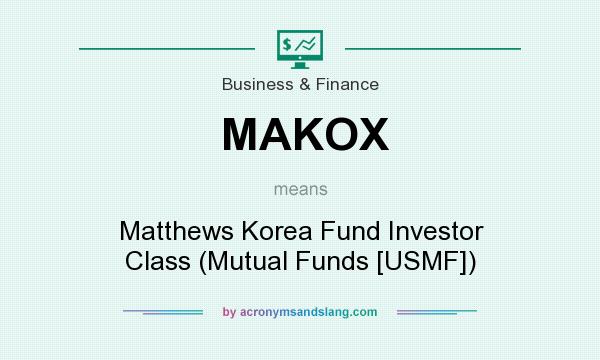 What does MAKOX mean? It stands for Matthews Korea Fund Investor Class (Mutual Funds [USMF])