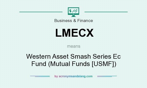 What does LMECX mean? It stands for Western Asset Smash Series Ec Fund (Mutual Funds [USMF])