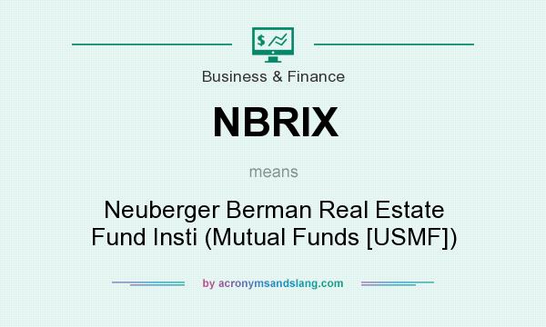 What does NBRIX mean? It stands for Neuberger Berman Real Estate Fund Insti (Mutual Funds [USMF])
