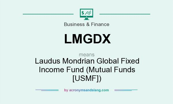 What does LMGDX mean? It stands for Laudus Mondrian Global Fixed Income Fund (Mutual Funds [USMF])