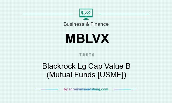 What does MBLVX mean? It stands for Blackrock Lg Cap Value B (Mutual Funds [USMF])