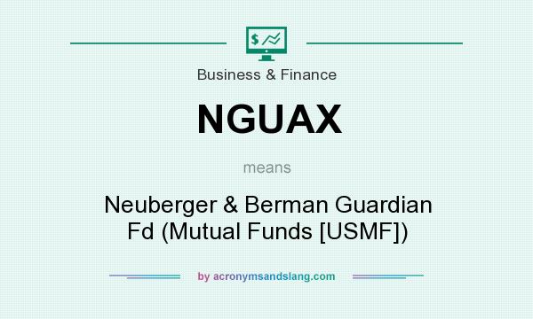 What does NGUAX mean? It stands for Neuberger & Berman Guardian Fd (Mutual Funds [USMF])