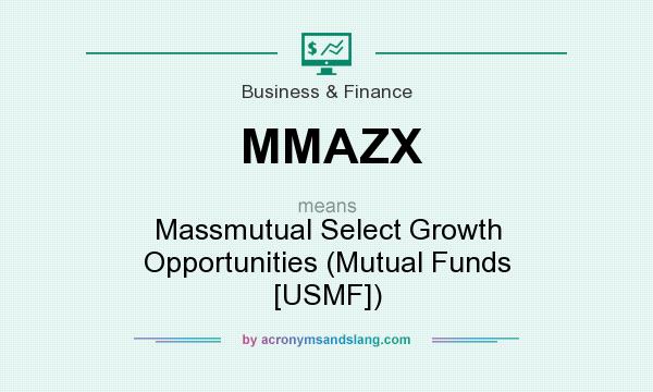 What does MMAZX mean? It stands for Massmutual Select Growth Opportunities (Mutual Funds [USMF])