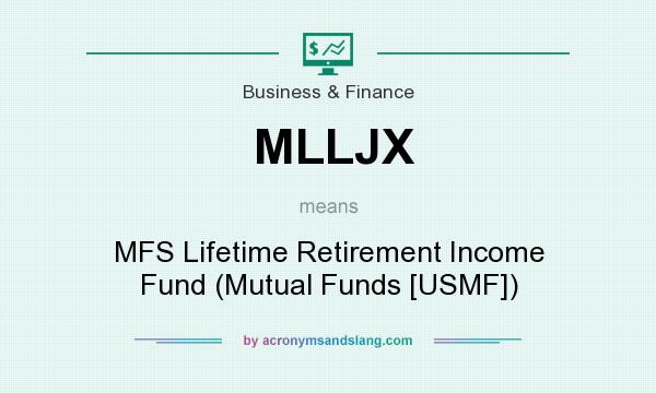 What does MLLJX mean? It stands for MFS Lifetime Retirement Income Fund (Mutual Funds [USMF])