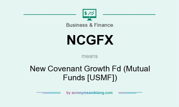What does NCGFX mean? It stands for New Covenant Growth Fd (Mutual Funds [USMF])