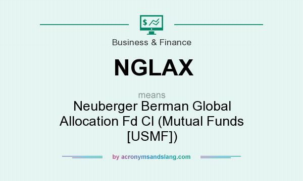 What does NGLAX mean? It stands for Neuberger Berman Global Allocation Fd Cl (Mutual Funds [USMF])