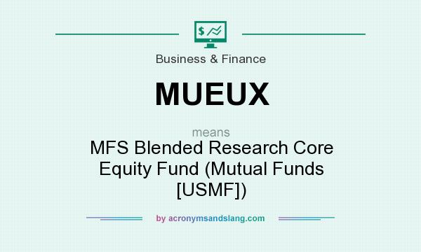 What does MUEUX mean? It stands for MFS Blended Research Core Equity Fund (Mutual Funds [USMF])