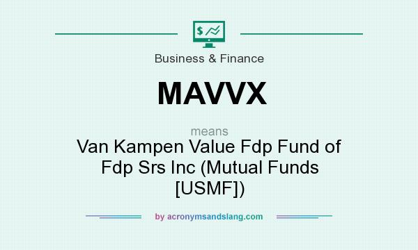 What does MAVVX mean? It stands for Van Kampen Value Fdp Fund of Fdp Srs Inc (Mutual Funds [USMF])