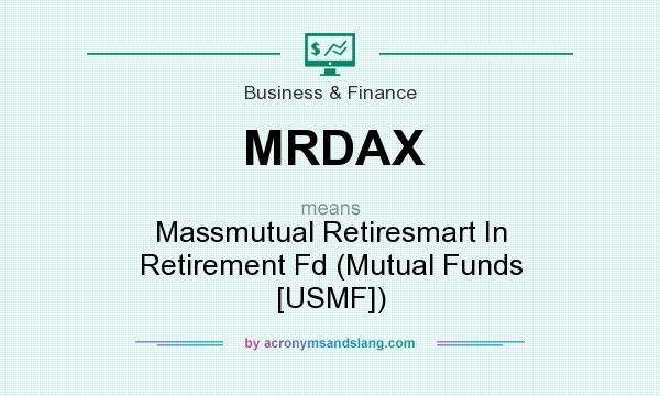 What does MRDAX mean? It stands for Massmutual Retiresmart In Retirement Fd (Mutual Funds [USMF])
