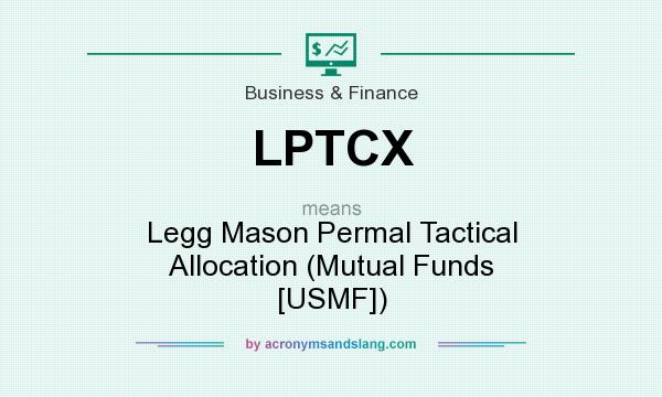 What does LPTCX mean? It stands for Legg Mason Permal Tactical Allocation (Mutual Funds [USMF])