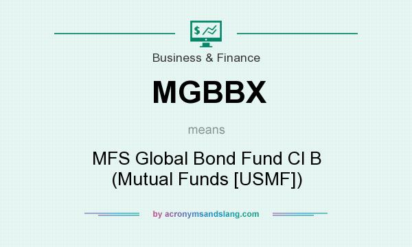 What does MGBBX mean? It stands for MFS Global Bond Fund Cl B (Mutual Funds [USMF])