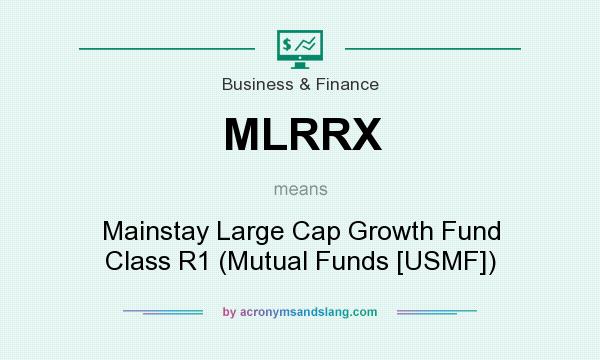 What does MLRRX mean? It stands for Mainstay Large Cap Growth Fund Class R1 (Mutual Funds [USMF])