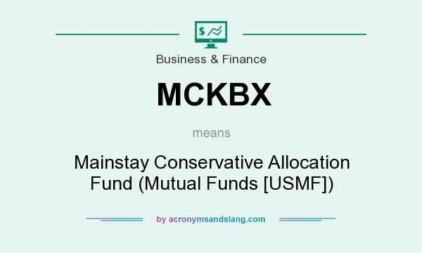 What does MCKBX mean? It stands for Mainstay Conservative Allocation Fund (Mutual Funds [USMF])