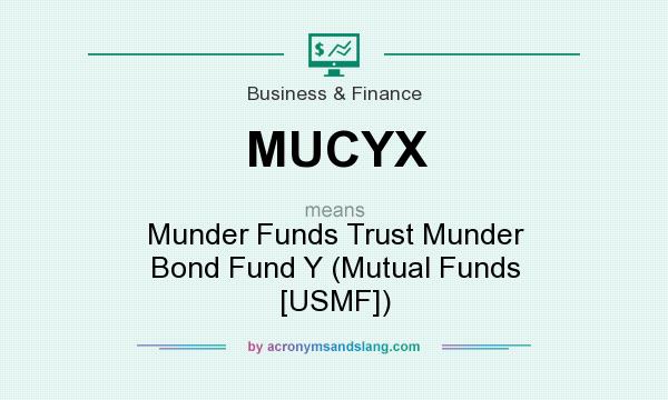 What does MUCYX mean? It stands for Munder Funds Trust Munder Bond Fund Y (Mutual Funds [USMF])