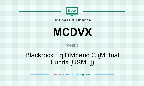What does MCDVX mean? It stands for Blackrock Eq Dividend C (Mutual Funds [USMF])