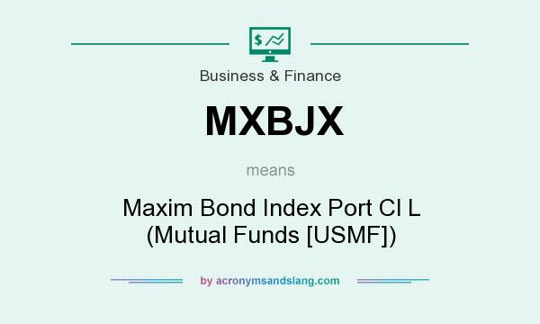 What does MXBJX mean? It stands for Maxim Bond Index Port Cl L (Mutual Funds [USMF])